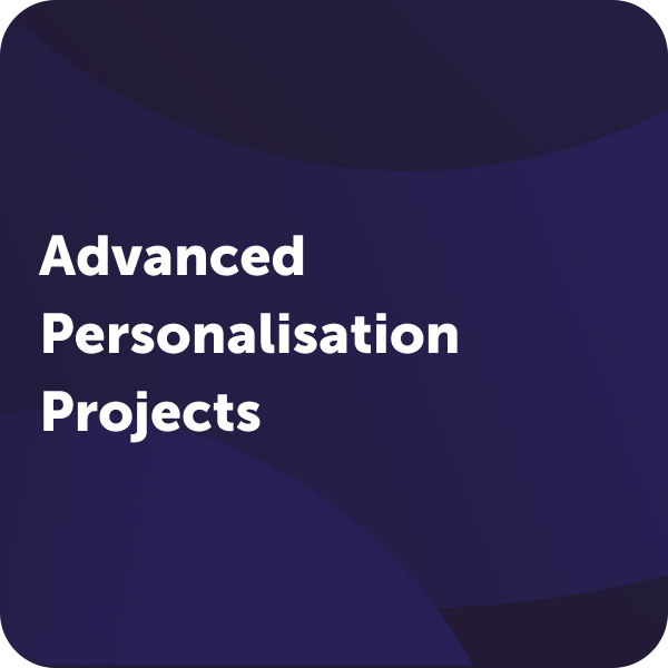 Advanced Personalisation Projects